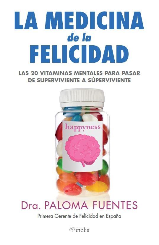 Medicina de la Felicidad "Las veinte vitaminas mentales para pasar de supervivientes a súper vivie"