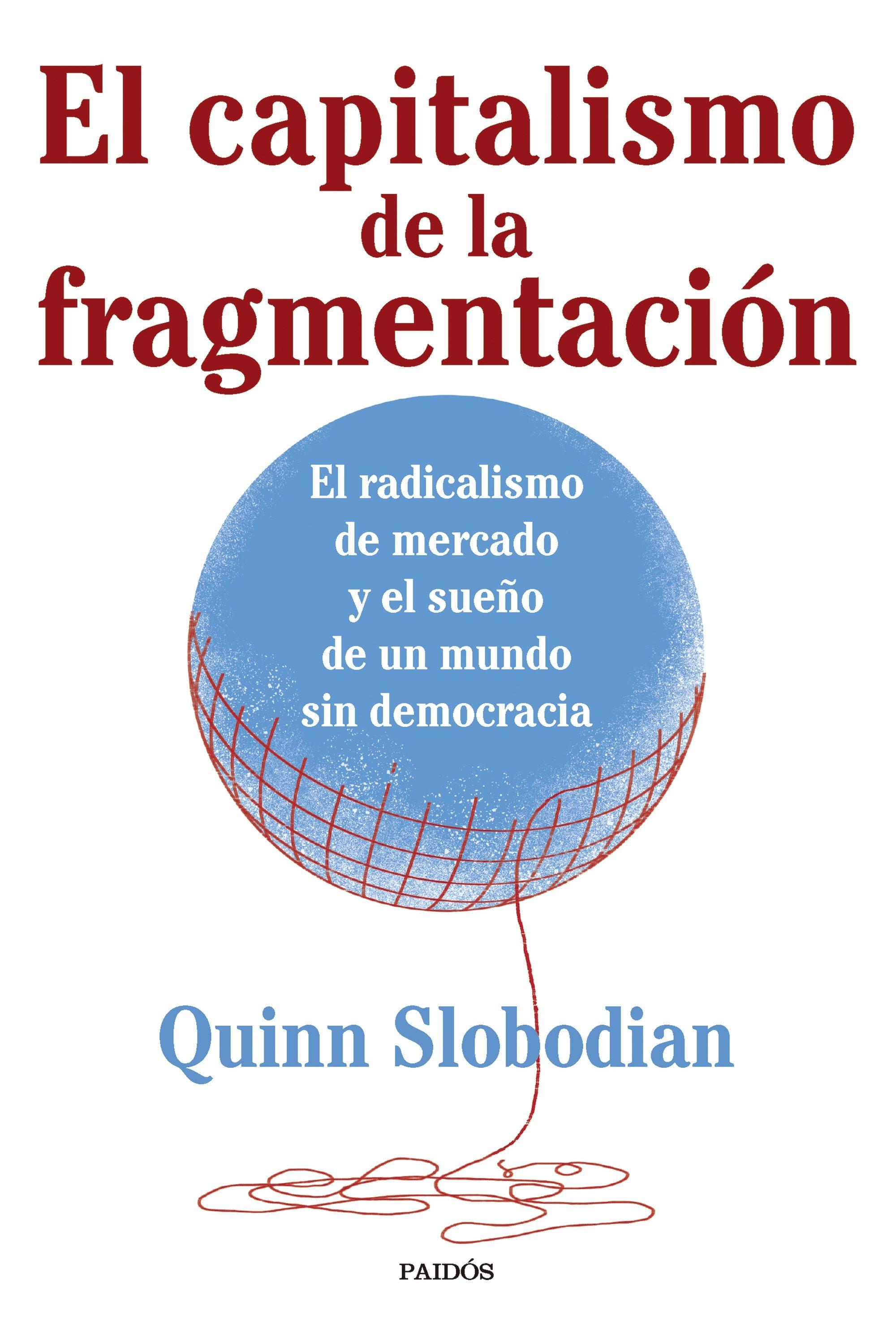 Capitalismo de la fragmentación, El "El radicalismo de mercado y el sueño de un mundo sin democracia"