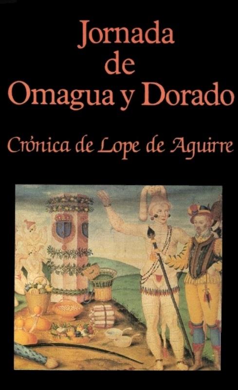 Jornada de Omagua y Dorado. Crónica de Lope de Aguirre