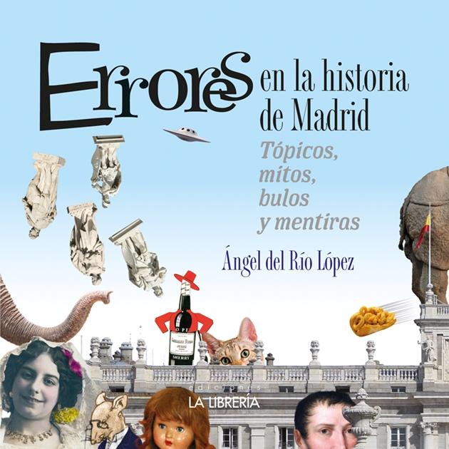 Errores en la Historia de Madrid "Tópicos, mitos, bulos y mentiras"