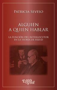 Alguien a quien hablar "La función del interlocutor en la teoría de Freud"