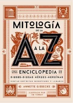 Mitología de la A a la Z "Una enciclopedia de dioses y diosas, héroes y heroínas, ninfas, espíritu"
