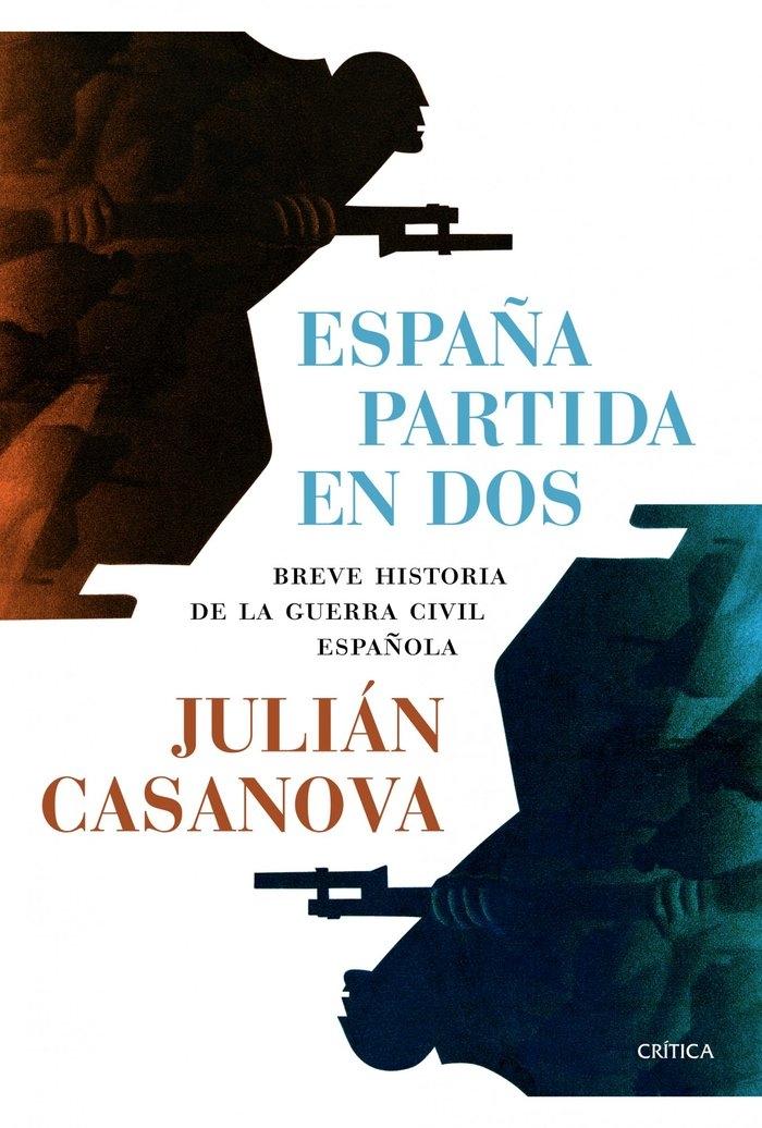 España partida en dos "Breve historia de la Guerra Civil Española"