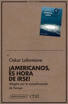 Americanos, es hora de irse! "Alegato por la autoafirmación de Europa"