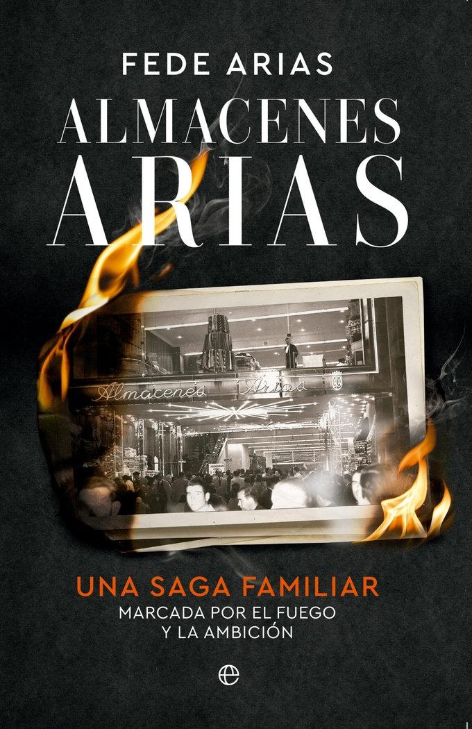 Almacenes Arias "Una saga familiar marcada por el fuego y la ambición"