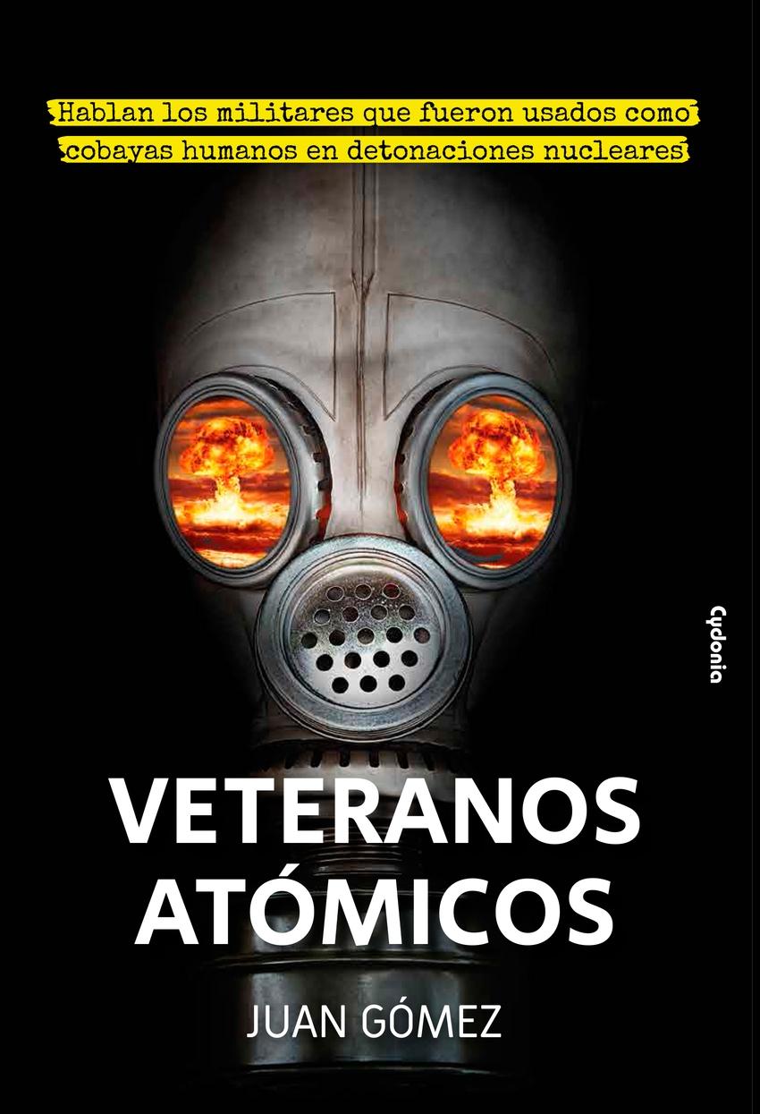 Veteranos Atómicos "Hablan los militares que fueron usados como cobayas humanas en detonaciones nucleares"