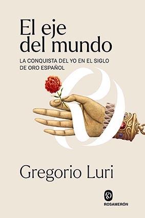Eje del mundo, El  "La conquista del yo en el Siglo de Oro español"