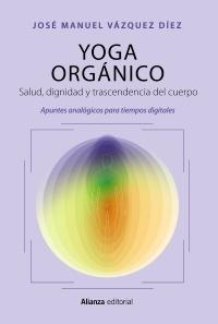 Yoga orgánico "Salud, dignidad y trascendencia del cuerpo. Apuntes analógicos para tiem"