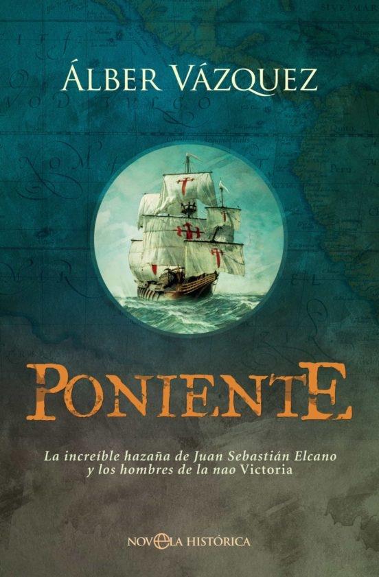 Poniente "La increíble hazaña de Juan Sebastián Elcano y los hombres de la nao Vic"