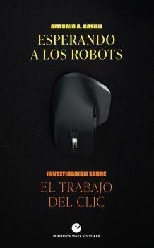 Esperando a los robots "Invetigación sobre El trabajo del clic"