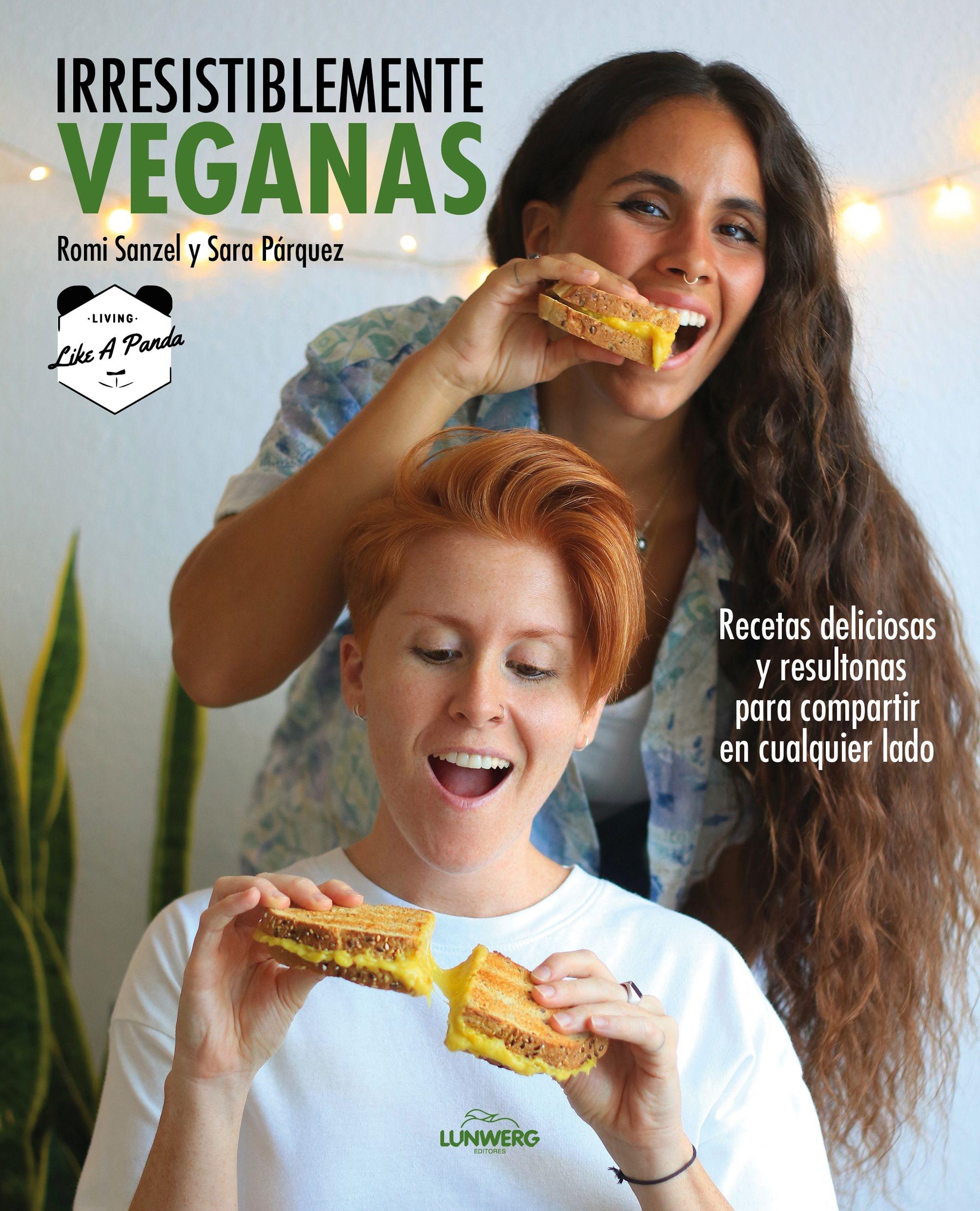 Irresistiblemente veganas "Recetas deliciosas y resultonas para compartir en cualquier lado"