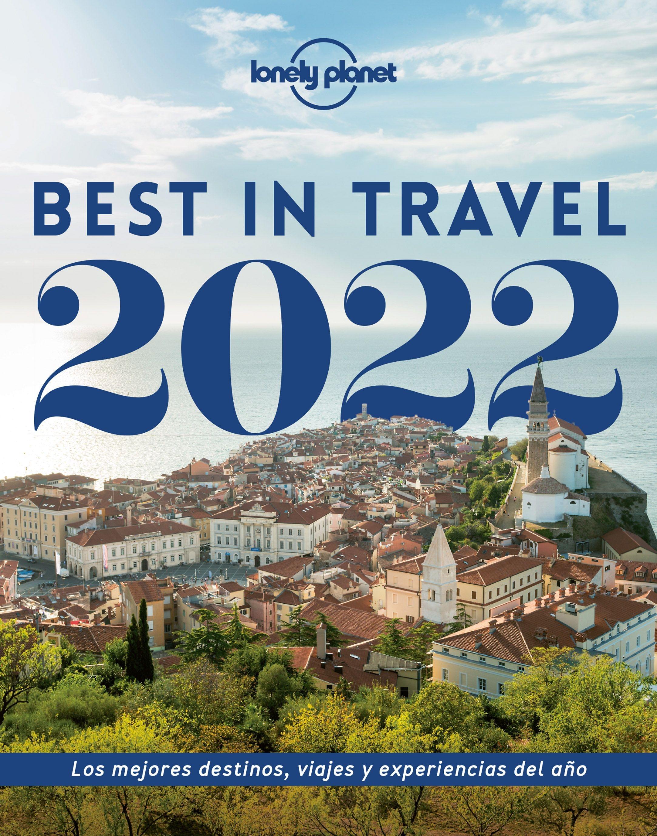 Best in Travel 2022 "Los mejores destinos, viajes y experiencias del año"