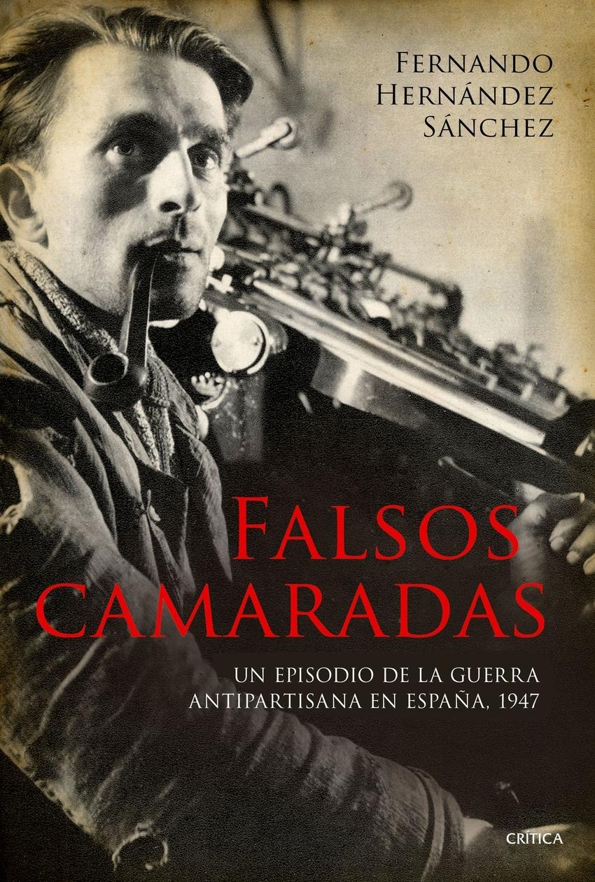 Falsos camaradas "Un episodio de la guerra antipartisana en España, 1947"