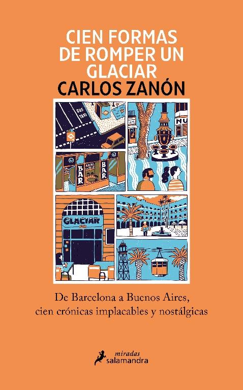 Cien formas de romper un glaciar "De Barcelona a Buenos Aires, cien crónicas implacables y nostálgicas"